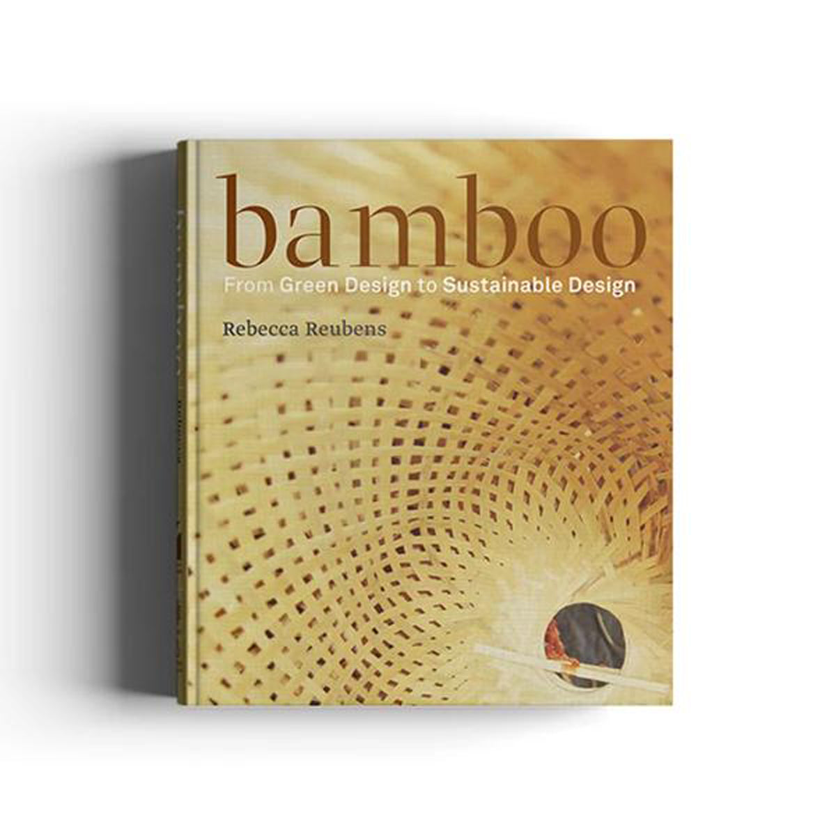 Bamboo: From Green Design to Sustainable Design By Rebecca Reubens (Hardback)